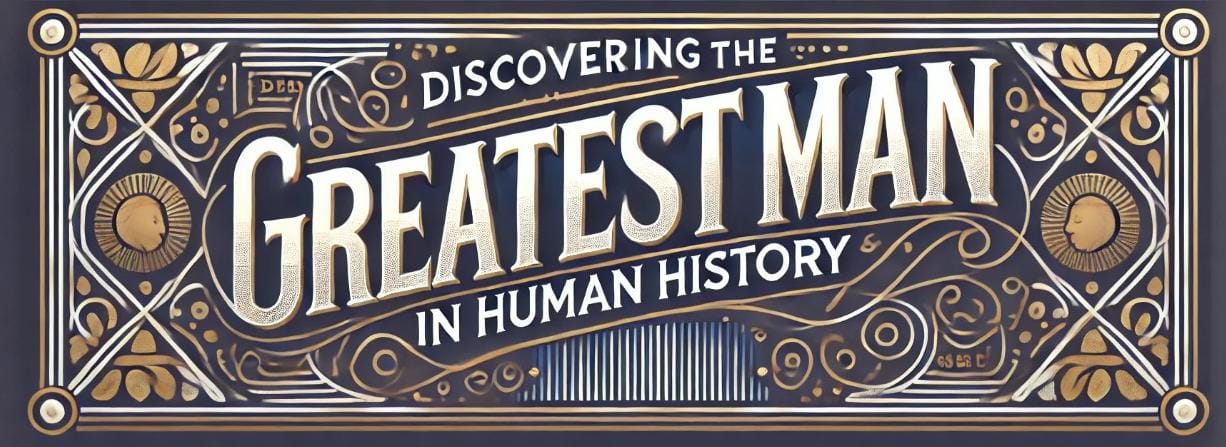 Discovering the Greatest Man in History_English version